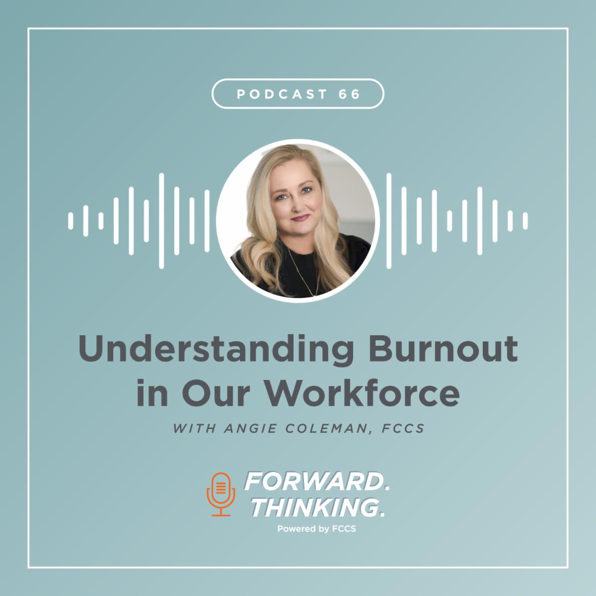 Forward Thinking Podcast 66 with Angie Coleman about Understanding Burnout in Our Workforce