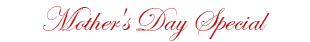 Mother's Day Special