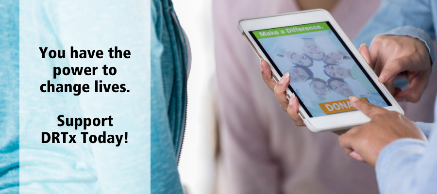 A person touching a donate button on a tablet and the words you have the power to change lives support DRTx today.