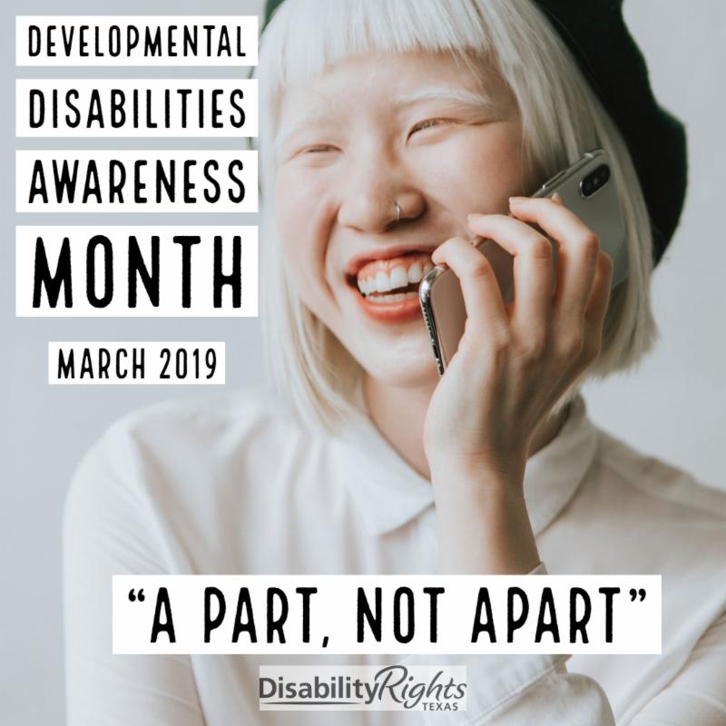 Girl with Down syndrome, short blonde hair and black hat, talking on cell phone and laughing with the words on the image: Developmental Disabilities Awareness Month, March 2019, A part not apart, DRTx logo.