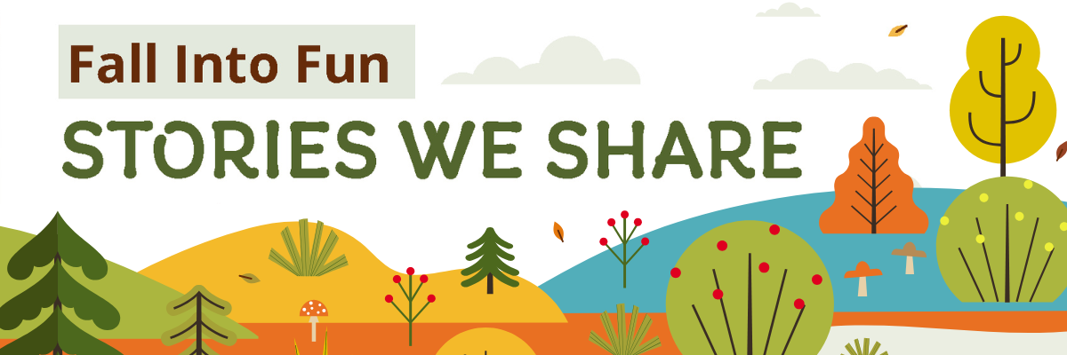 Illustration of fall foliage with text that reads "Fall Into Fun" and "Stories We Share"