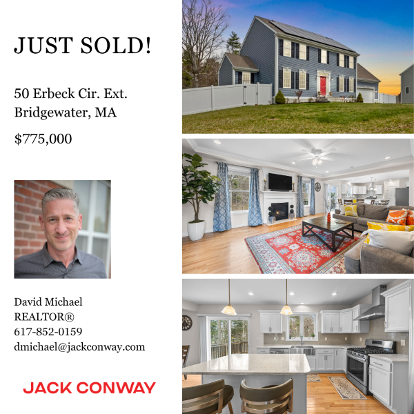The words just sold 50 Erbeck Cir Ext Bridgewater MA 775000 dollars David Michael Realtor next to the images of a beautiful Colonial home exterior a living room and a kitchen with  quartz countertops and stainless steel appliances