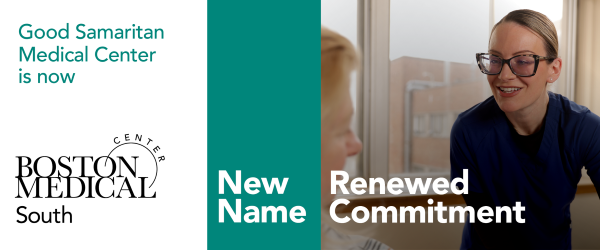 The words Good Samaritan Medical Center is now Boston Medical Center South New Name Renewed Commitment beside the image of a woman in blue scrubs and glasses