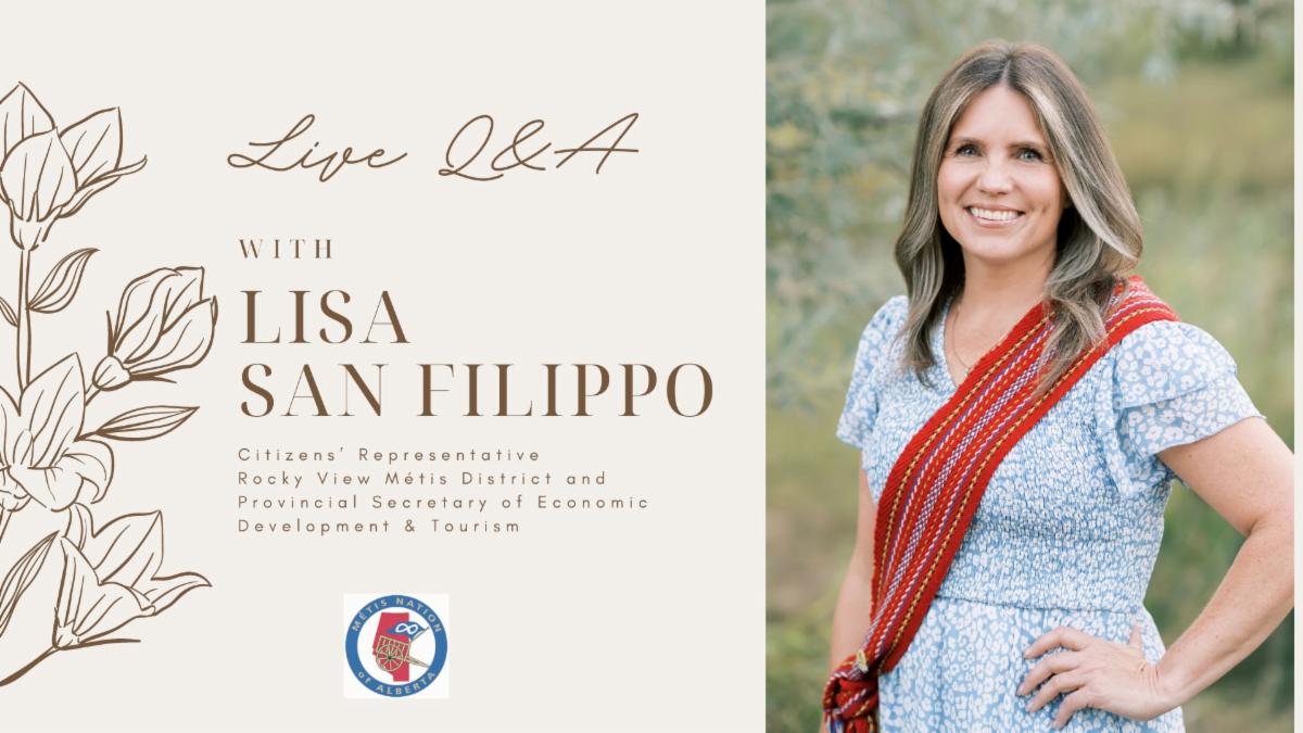 Live Q&A with Lisa San Filippo. Citizens Representative Rocky View Metis District and Provincial Secretary of Economic Development & Tourism. 