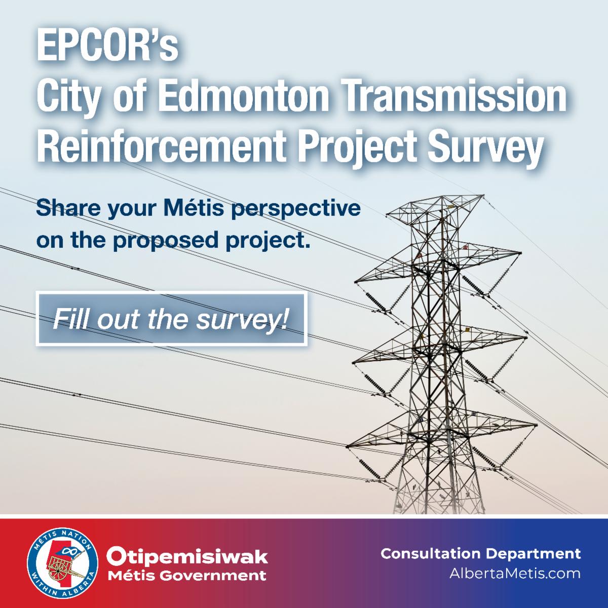 EPCOR's City of Edmonton transmission reinforcement project survey. Share your Metis perspective on the proposed project. 
