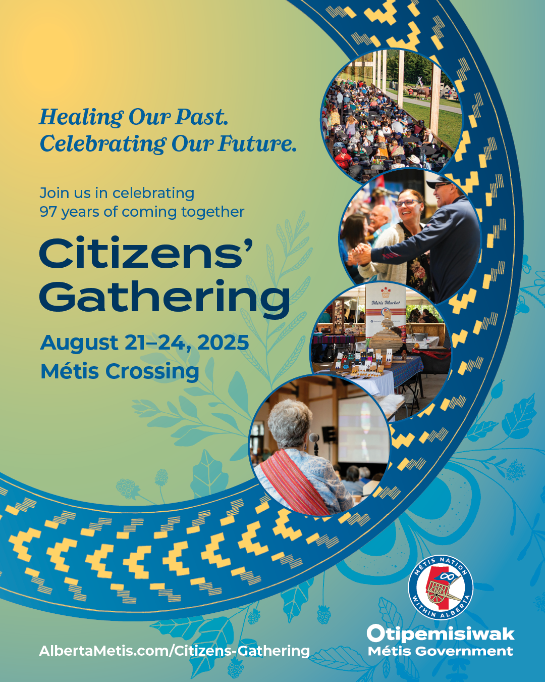 Healing our Past. Celebrating Our Future. Join Us in celebrating 97 years of coming together. Citizens' Gathering. August 21 - 24 2025 Metis Crossing. Click to open Citizens' Gathering Page