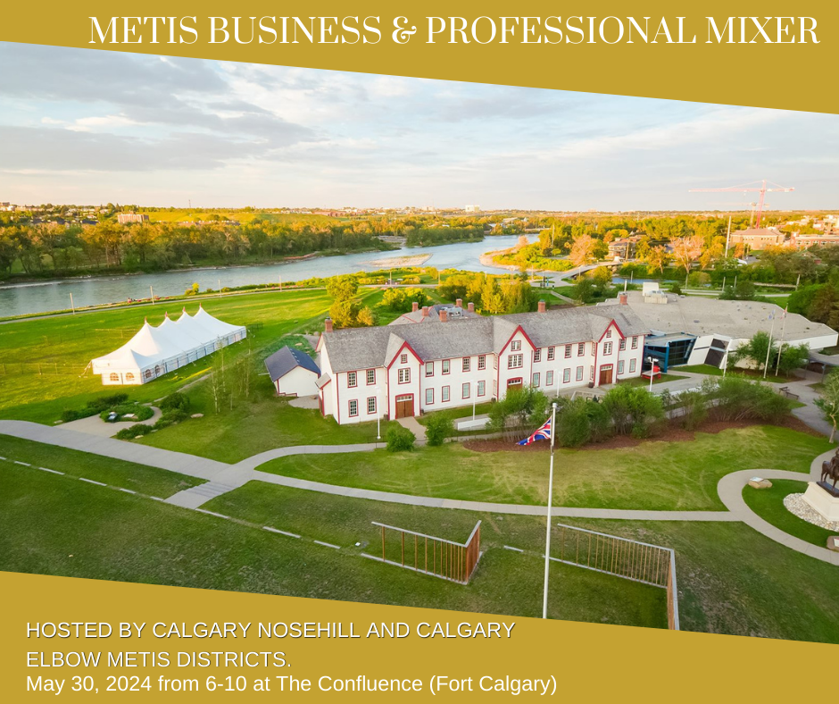 Metis Business & Professional Mixer. Hosted by Calgary Nosehill and Calgary Elbow Metis District. May 30, 2024 from 6 - 10 at The Confluence (Fort Calgary)