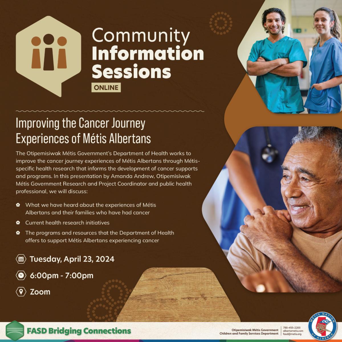 Community Information Sessions, online. Improving the Cancer Journey Experiences of Metis Albertans. Tuesday, April 23, 2024, 6:00pm - 7:00pm. Zoom. 