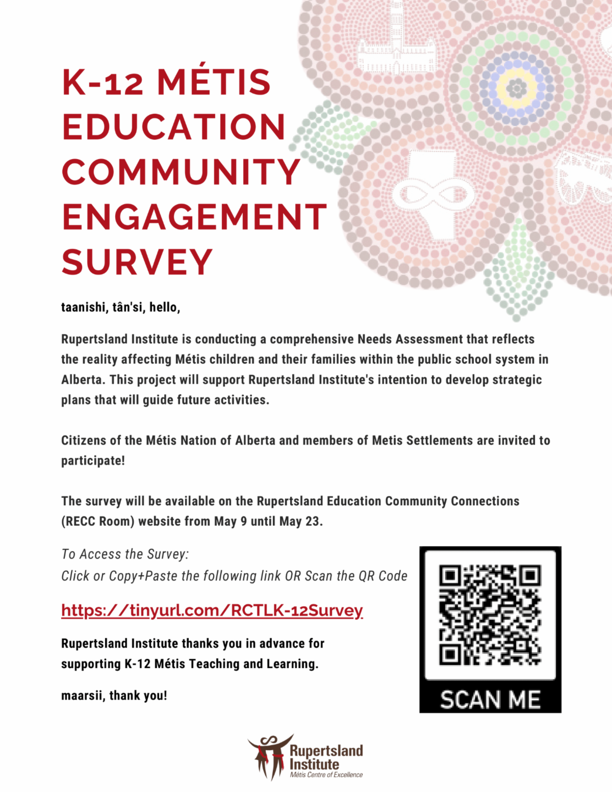 Rupertsland Institute is conducting a comprehensive assessment that reflects the reality affecting Métis children and their families within the public school system in Alberta. Citizens of the Métis Nation of Alberta and members of Metis Settlements are invited to participate! Please fill out this survey to help inform Rupertsland Institute on the best way to ensure student success during their K-12 learning journey. 