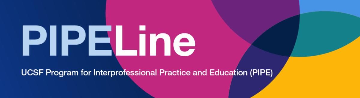PIPELine: UCSF Program for Interprofessional Practice and Education (PIPE)