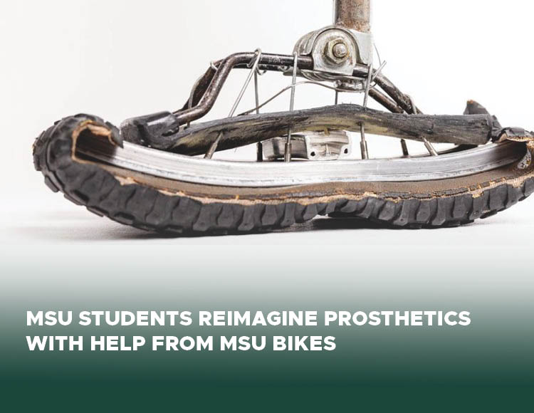 A handcrafted prosthetic foot created at MSU offers an option for affordable do-it yourself prosthetic limbs with text below that says MSU students reimagine prosthetics with help from MSU Bikes
