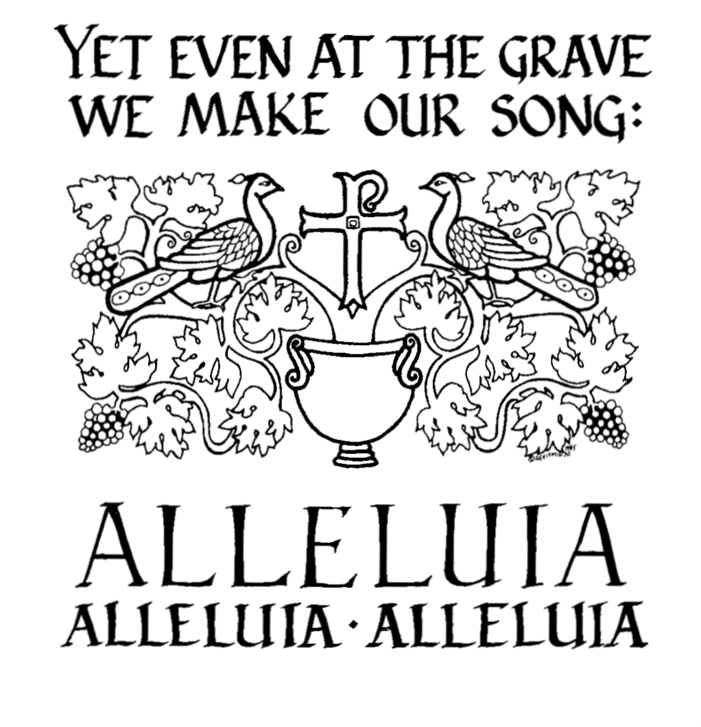 Black line drawing of two birds with ornate leaves and a cross and the words "Yet even at the grave we make our song: Alleluia"