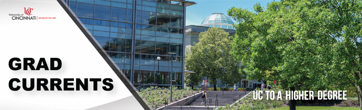 University of Cincinnati Graduate College banner featuring the text Grad Currents and UC to a Higher Degree with a modern glass campus building and dome and students walking near green trees on a sunny day.