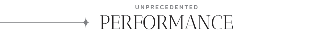 Unprecedented Performance