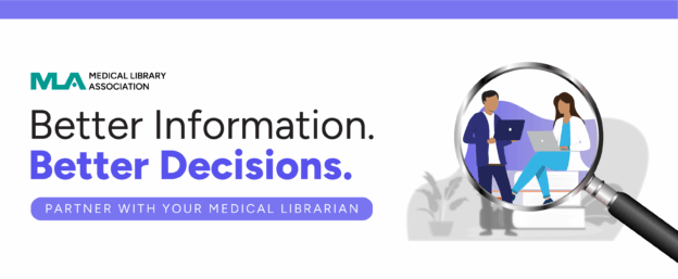 Medical Library Association banner reads “Better Information. Better Decisions,” showing healthcare professionals under a magnifying glass; informative, collaborative tone.
