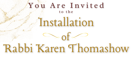 You are Invited to the Installation of Rabbi Karen Thomashow