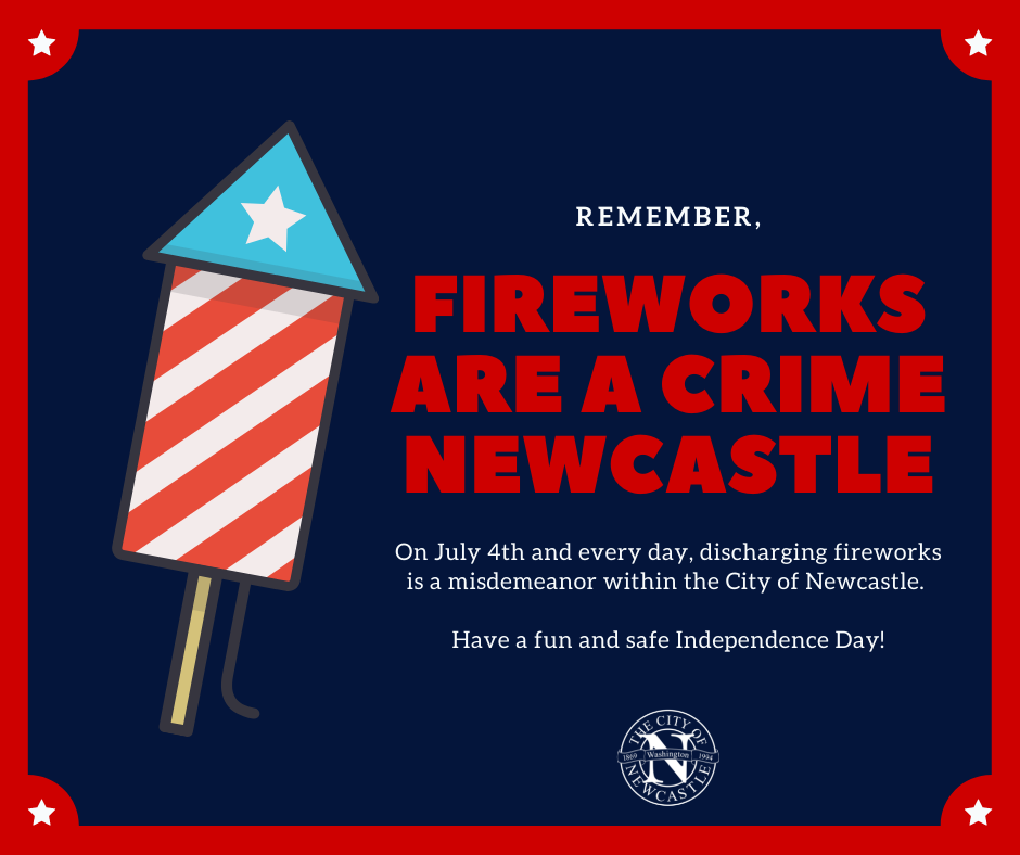 An illustration of a red, white, and blue firecracker against a dark blue background. Text reads, "Remember, fireworks are a crime in Newcastle. On July 4th and every day, discharging fireworks is a misdemeanor within the City of Newcastle. Have a fun and safe Independence Day!" The seal of the City of Newcastle is below in white. 