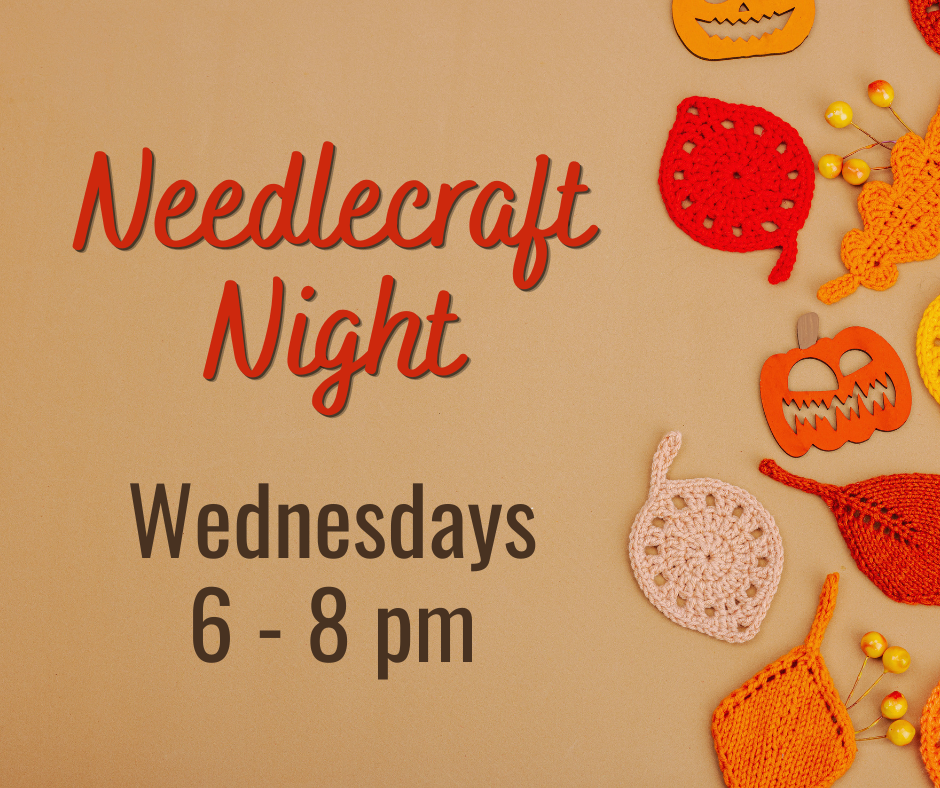 Needlecraft Night. Wednesdays from 6 to 8 pm. No registration. 