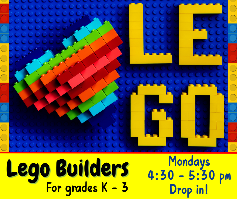 Lego Builders.  Mondays from 4:30 to 5:30 pm. For grades K through 3. Drop in!