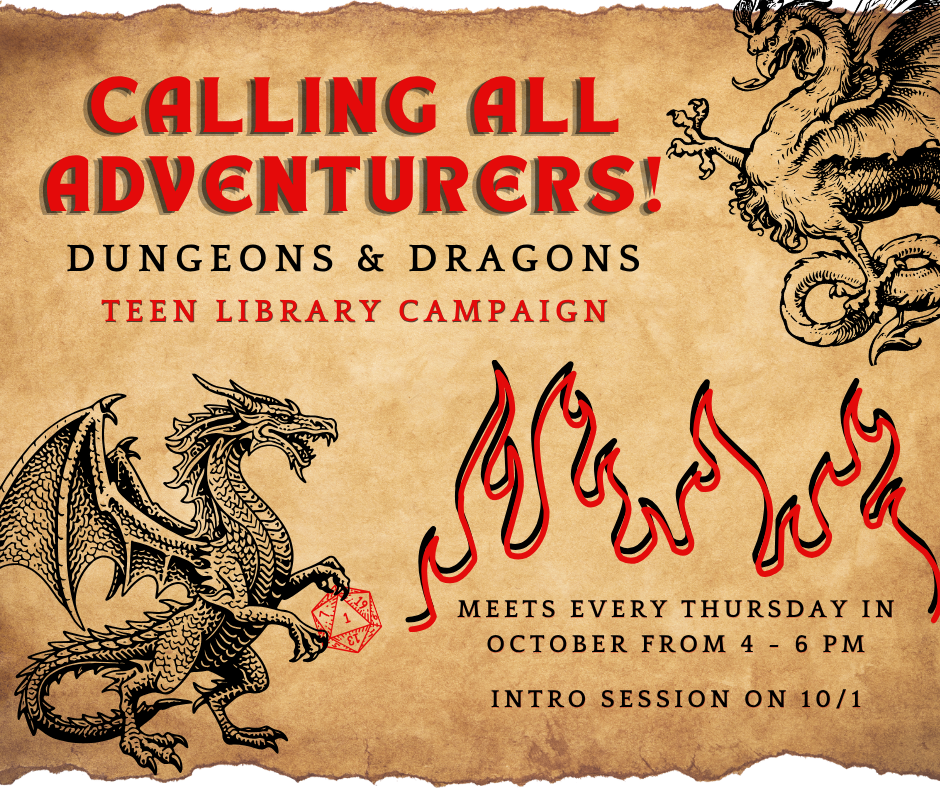 Calling all adventurers! Dungeons and Dragons: Teen Library Campaign. Meets every Thursday in October from 4 to 6 pm. 