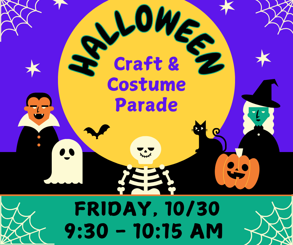 Halloween Craft and Costume Parade. Friday, October 30th from 9:30 to 10:15 am.