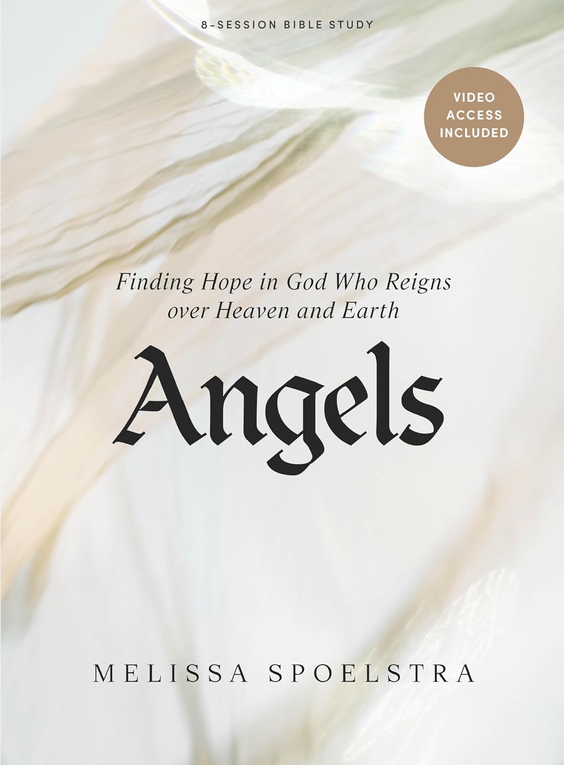 Angels: Finding Hope in God Who Reigns over Heaven and Earth, by Melissa Spoelstra