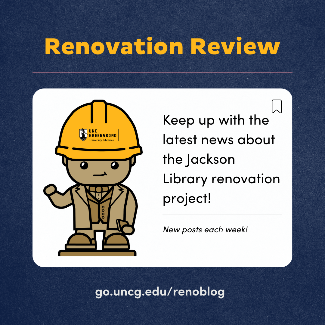 Blue background. Yellow text title reads Renovation Review. White box below with a cartoon image of Charles McIver on the left and black text on the right which reads Keep up with the latest news about the Jackson Library renovation project! White text at the bottom reads go.uncg.edu/renoblog.