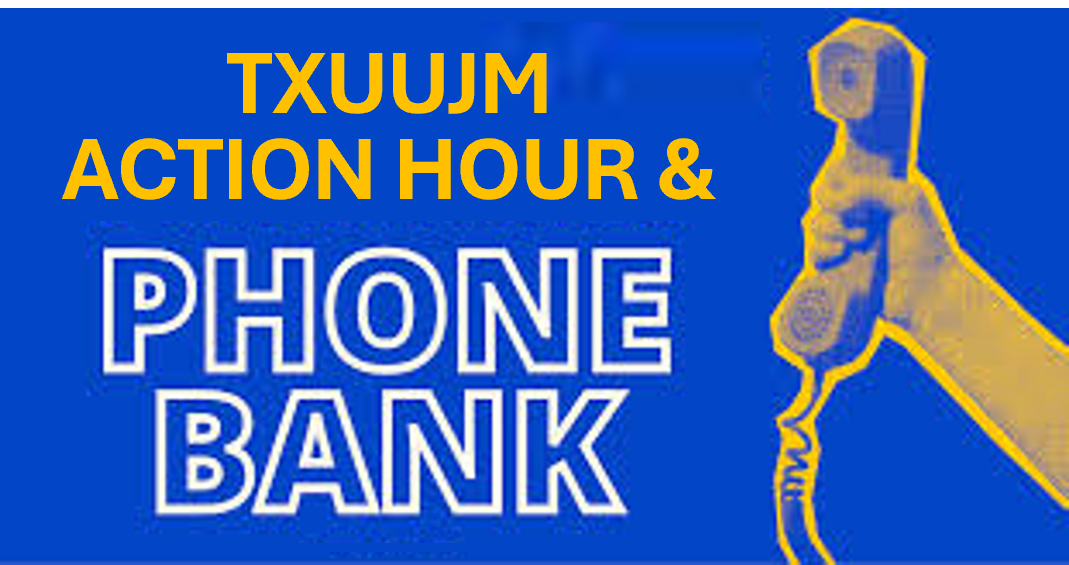 A hand holds up a phone on a blue background. Yellow and white text read "TXUUJM Action Hour & Phone Bank"