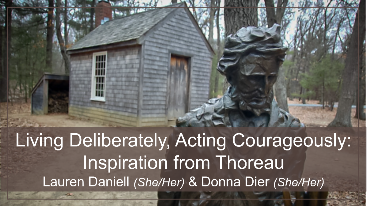 A statue of Henry David Thoreau stands in front of his cabin at Walden pond. White text on a brown overlay reads "Living Deliberately, Acting Courageously: Inspiration from ThoreauLauren Daniell (She/Her) & Donna Dier (She/Her)"