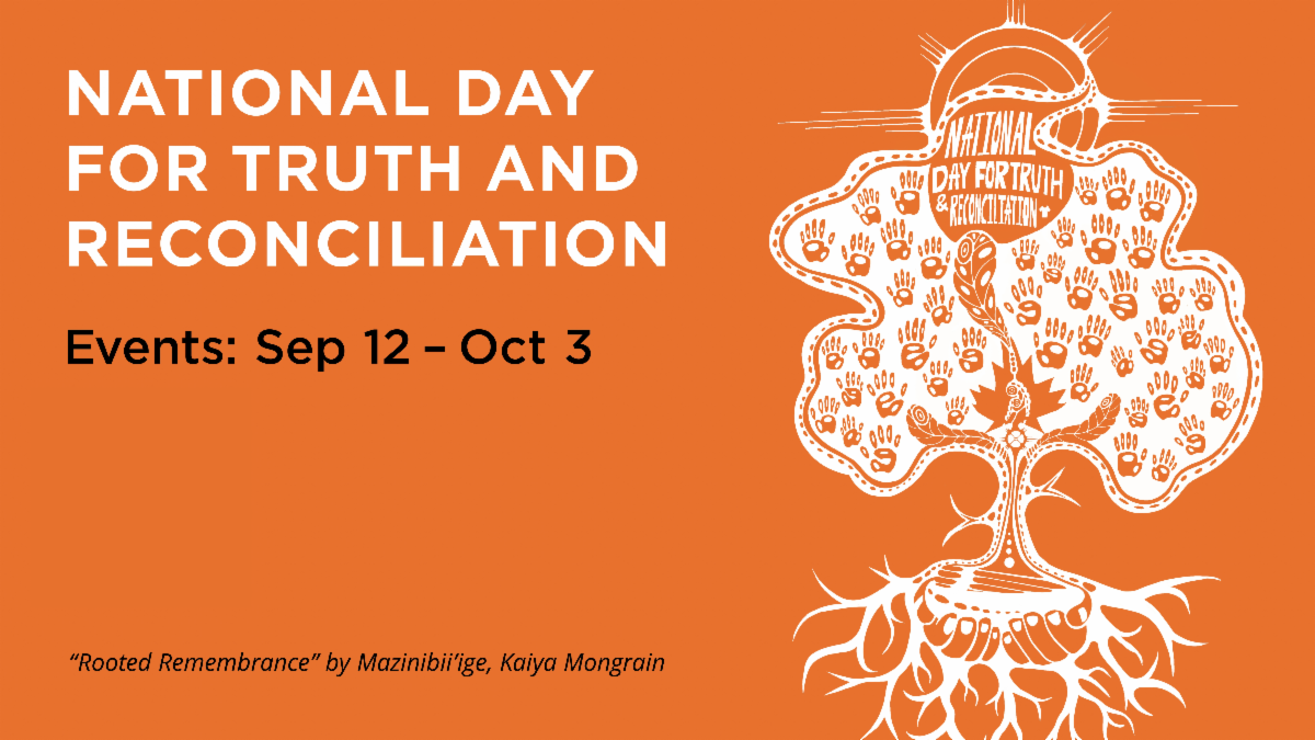 National Day for Truth and Reconciliation. Events: Sep 12 to Oct 3. Artwork titled "Rooted REmembrance" by Mazinibii'ige, Kaiya Mongrain