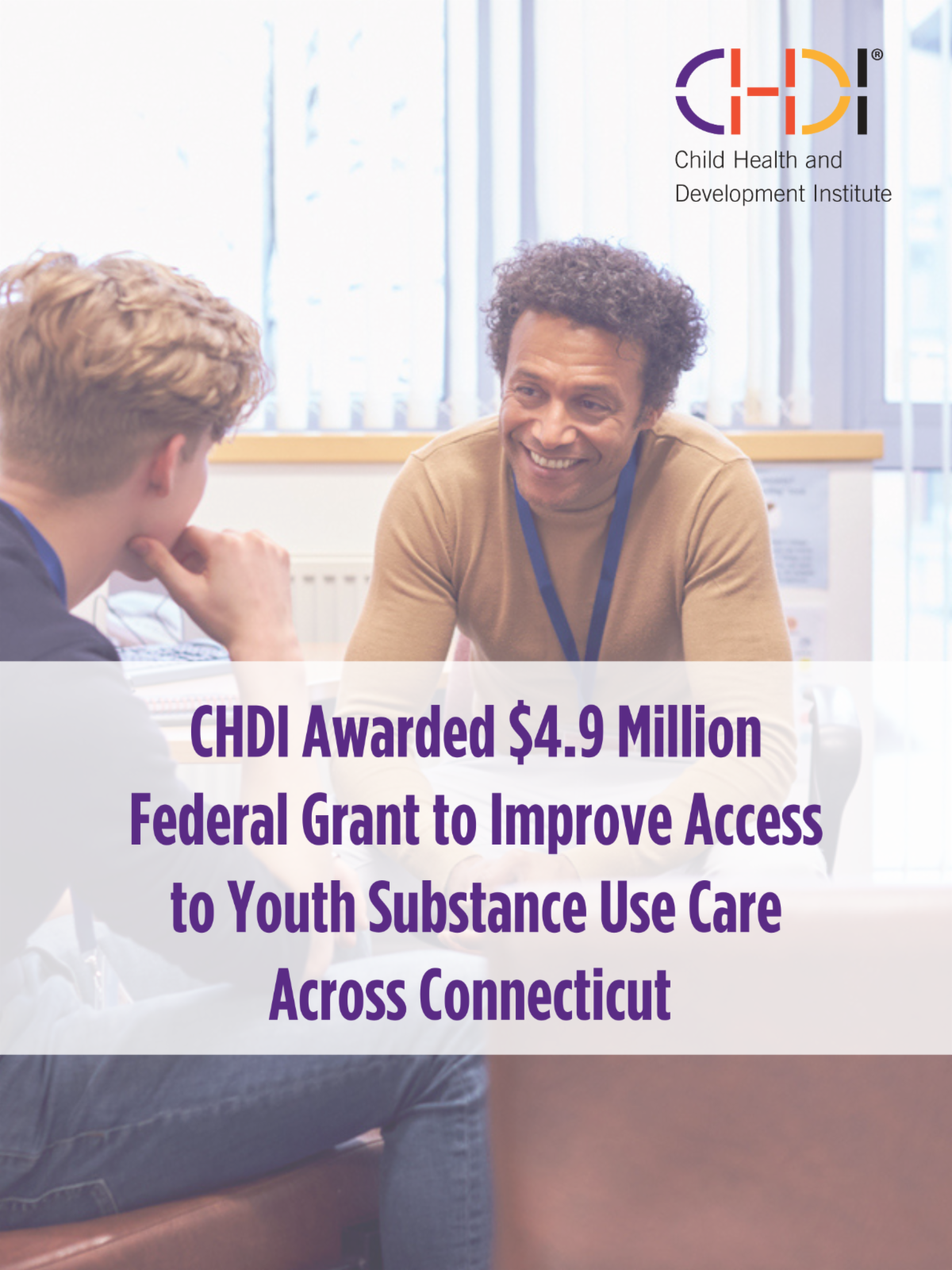 Image of counselor talking with teen and text reading "CHDI awarded $4.9 million federal grant to improve access to youth substance use care across Connecticut."