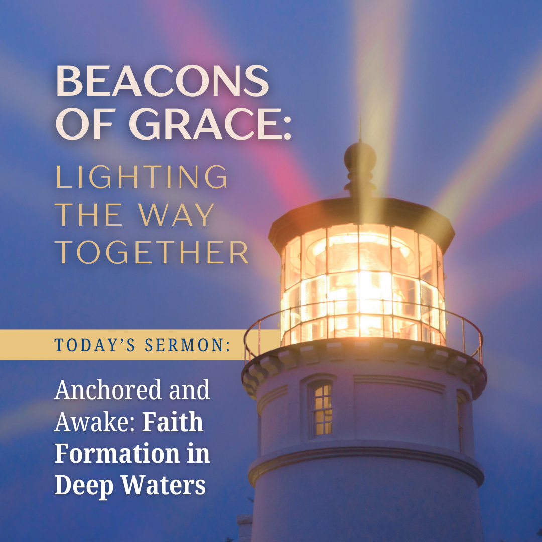 Beacons of Grace: Lighting the Way Together - “Anchored and Awake: Faith Formation in Deep Waters”