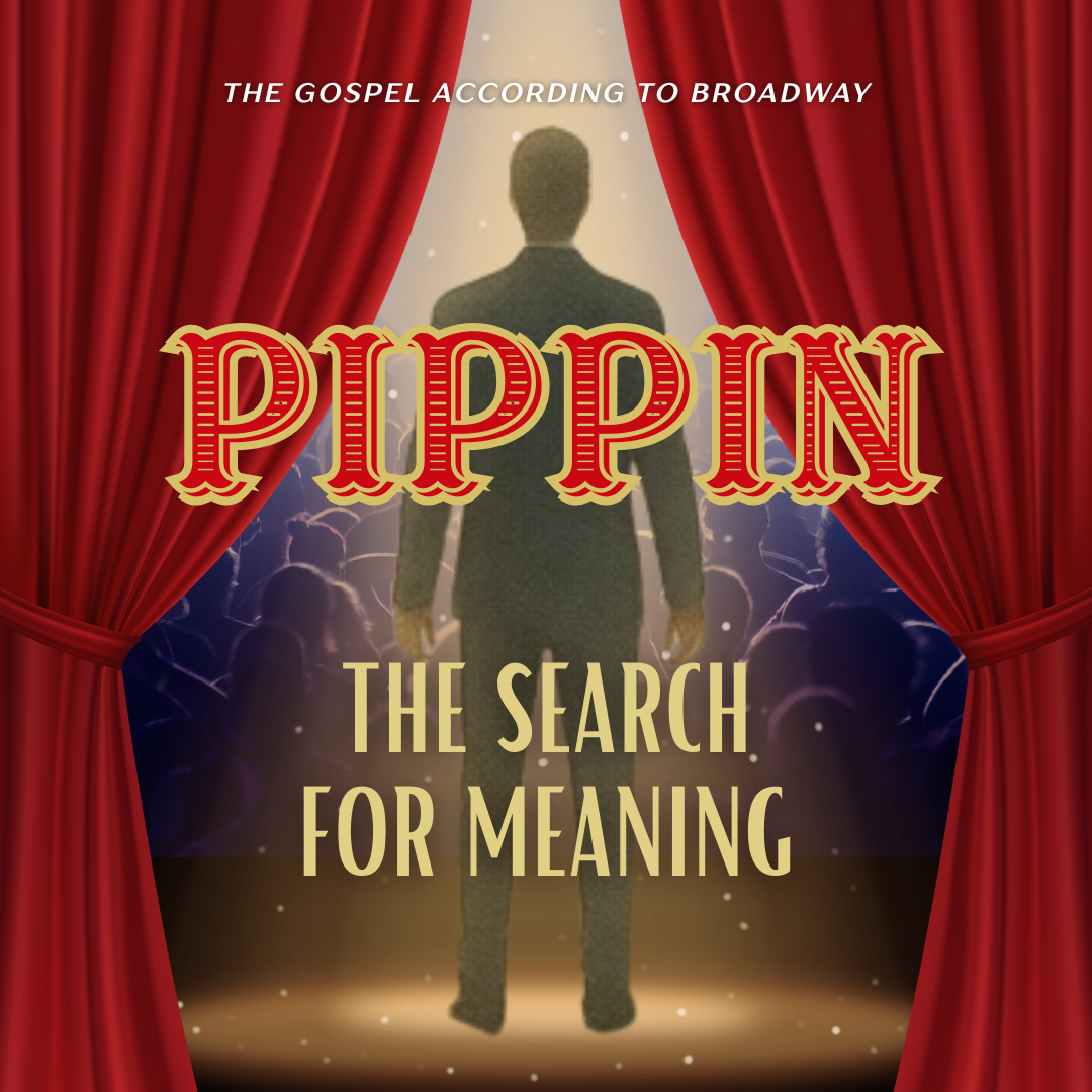 Gospel According to Broadway - Pippin: The Search for Meaning