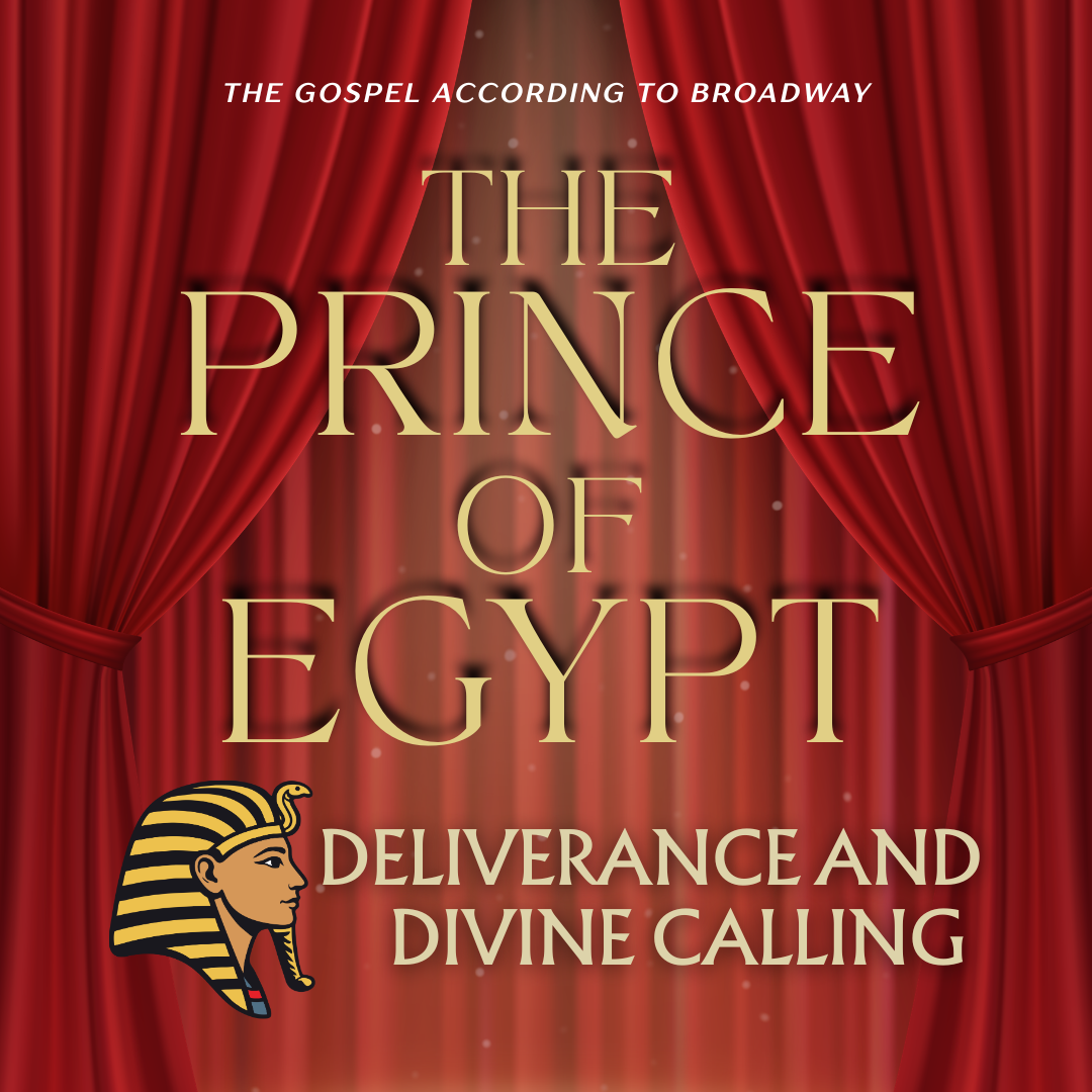 Gospel According to Broadway - The Prince of Egypt: Deliverance and Divine Calling