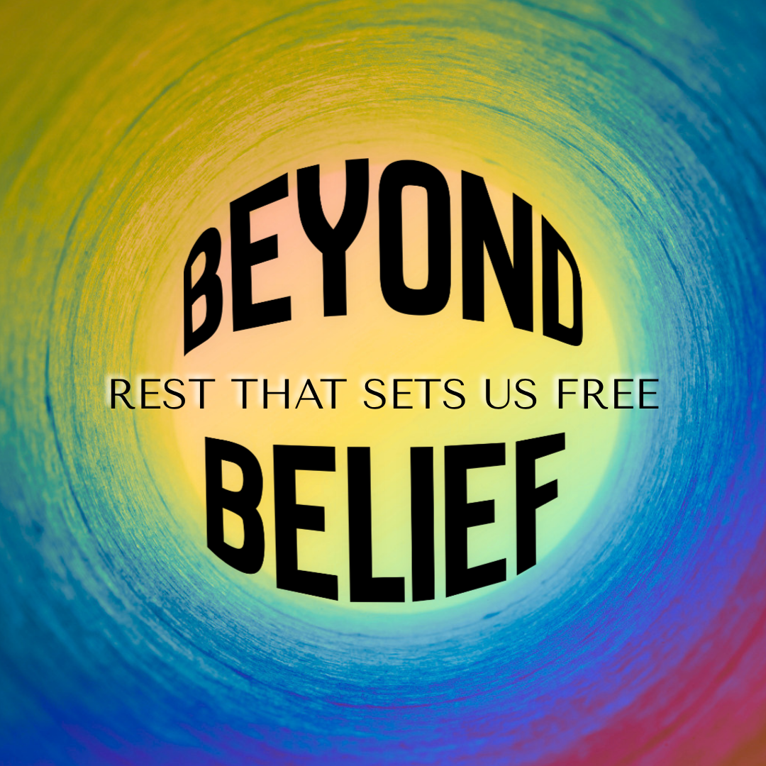 Beyond Belief: Rest That Sets Us Free
