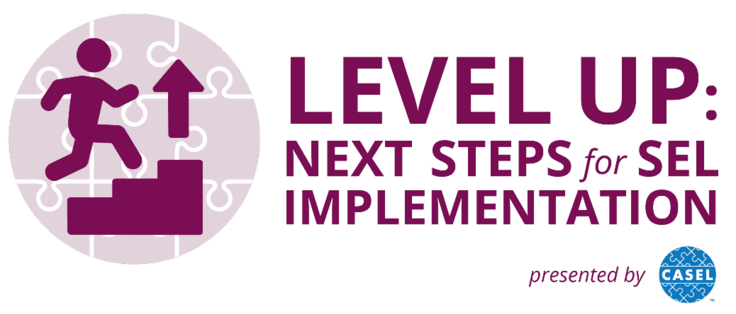 Maroon logo that reads: "Level Up: Next Steps for SEL Implementation"