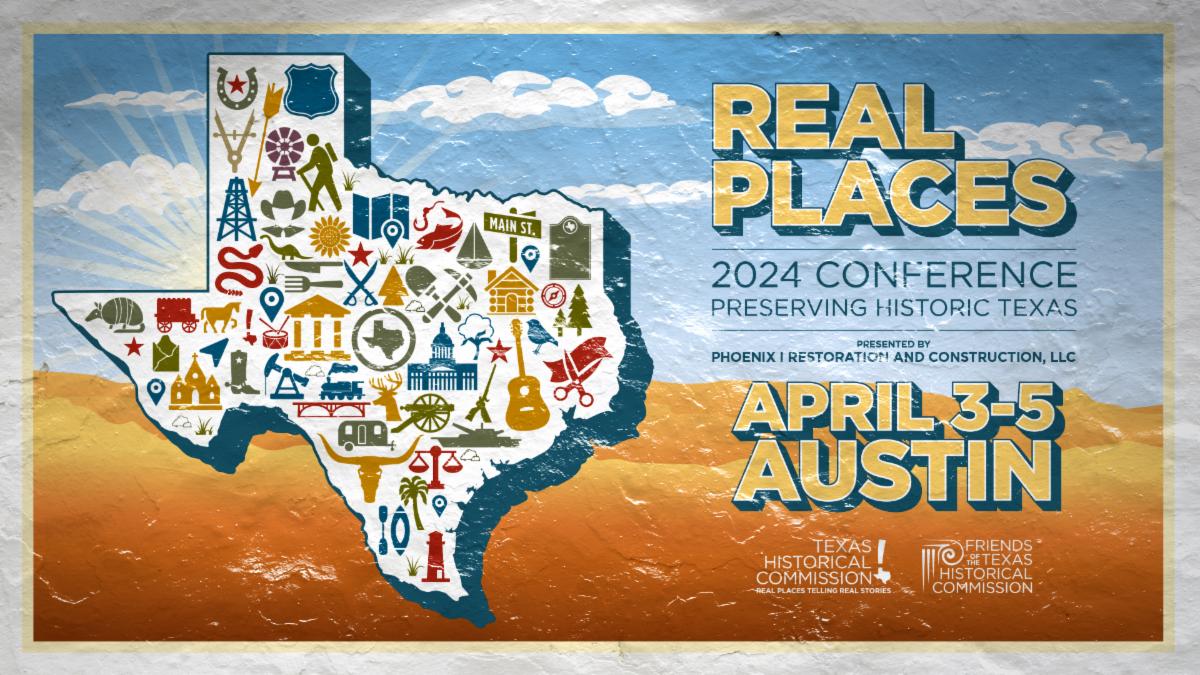 A graphic that reads, "Real Places 2024 Conference. Preserving Historic Texas. Presented by Phoenix I Restoration and Construction, LLC. April 3-5. Austin." The graphic includes an outline of the state featuring symbols of landmarks.