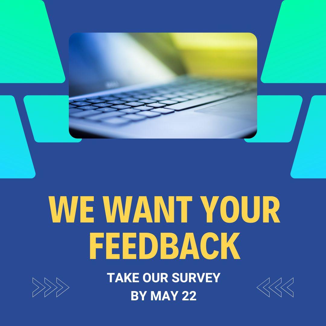 A graphic featuring a photo of a laptop computer and the text, "We want your feedback. Take our survey by May 22."