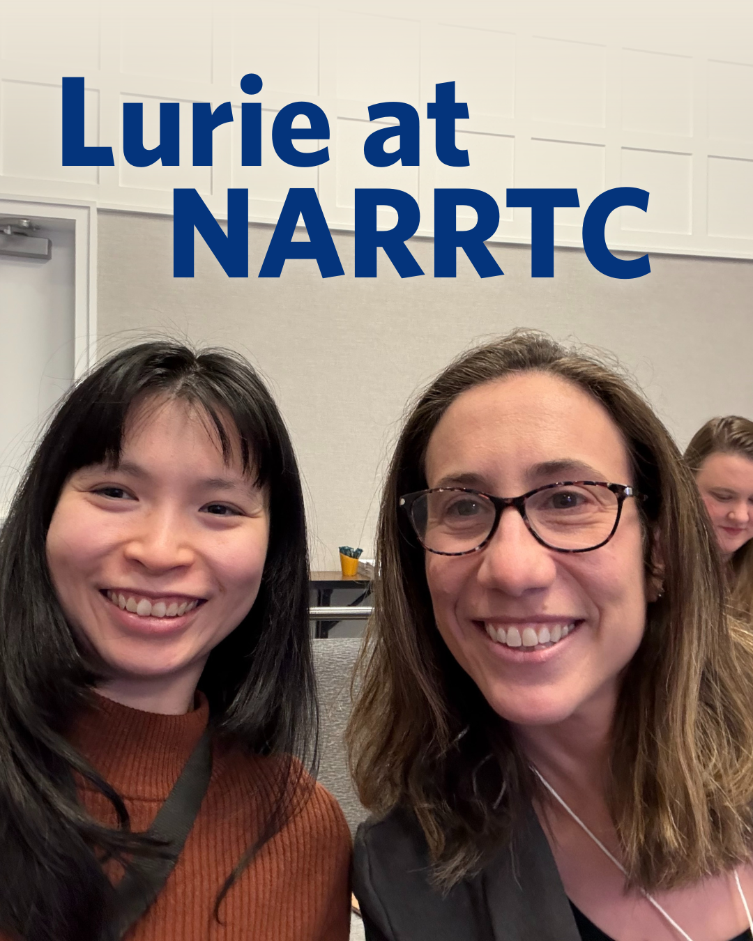 Miriam Heyman and Kimberly The smiling and posing for a selfie at the conference. Text reads: "Lurie at NARRTC".