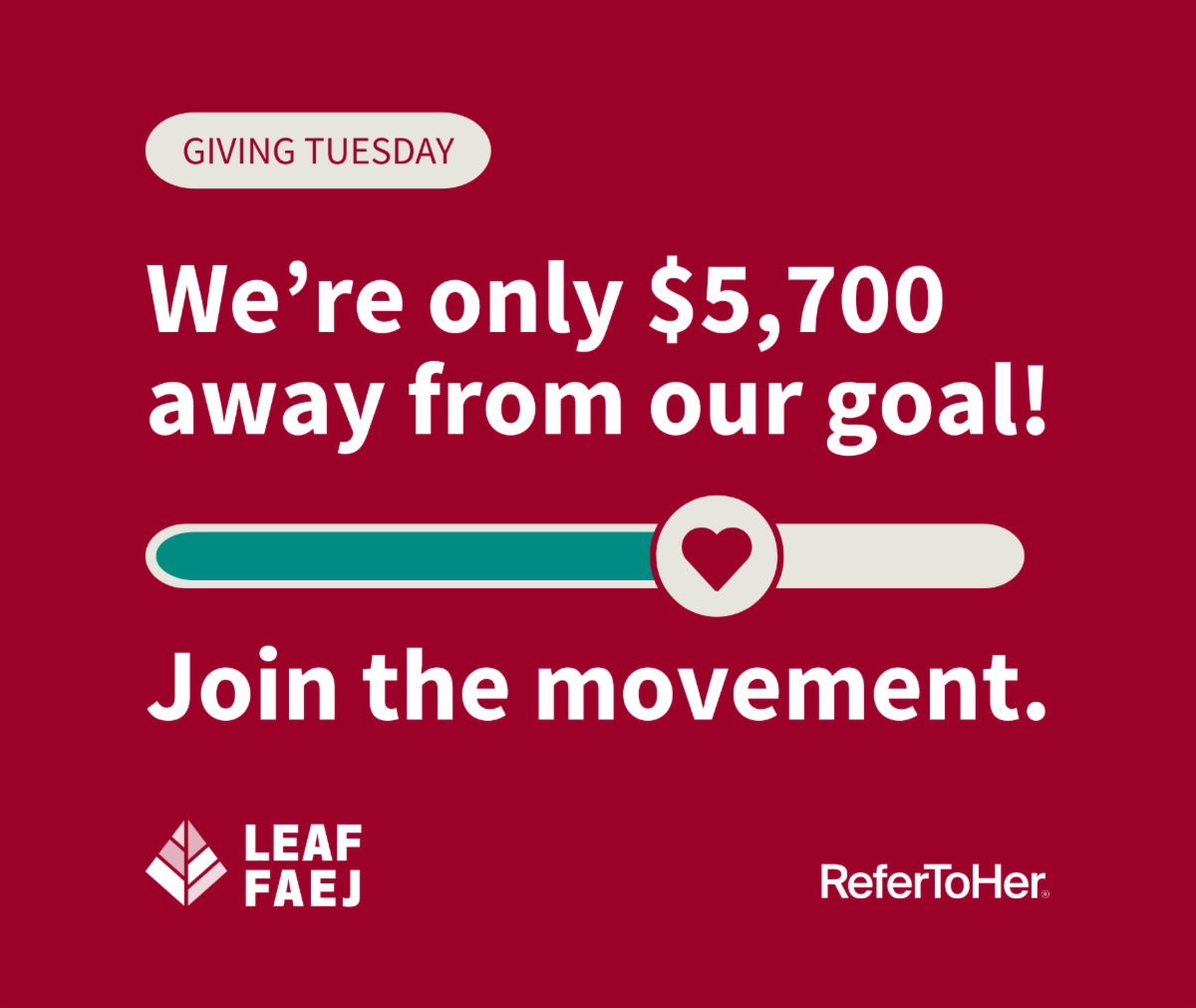 Graphic reads “Giving Tuesday. We’re only $5,700 away from our goal! Join the movement.” An illustration of a donation thermometer is underneath, with the LEAF and ReferToHer logos at the bottom.
