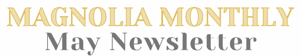 Magnolia Monthly: May Newsletter