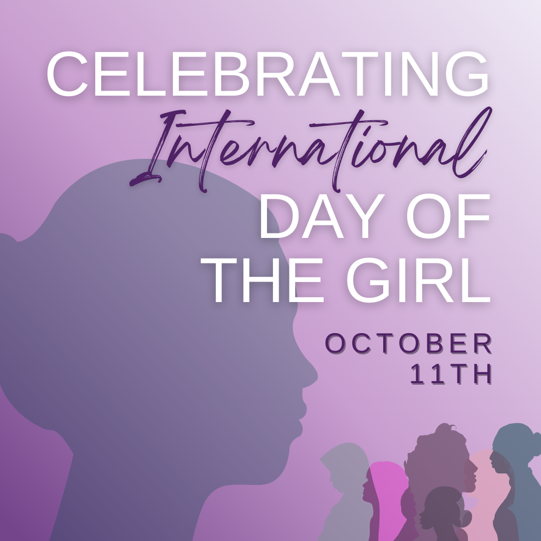 Celebrating International Day of the Girl - October 11th