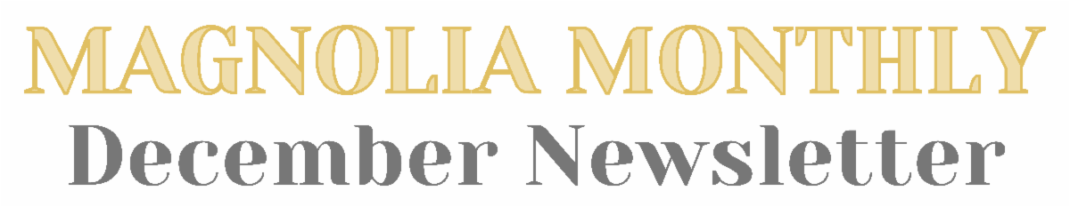 Magnolia Monthly - December Newsletter