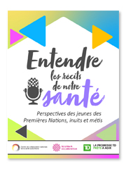 Entendre les récits de notre santé : perspectives des jeunes des Premières Nations, inuits et métis