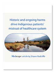 Medscape - Historic and Ongoing Harms Drive Indigenous Patients’ Mistrust of Healthcare System