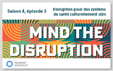 NCCDH - Mind the Disruption podcast - Season 4, Episode 3: Disrupting for culturally safe health systems