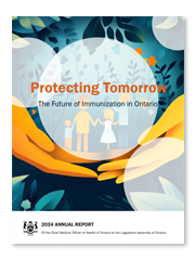 Government of Ontario - Chief Medical Officer of Health 2024 Annual Report Protecting Tomorrow: The Future of Immunization in Ontario