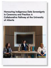 Assocation of Research Libraries - Honouring Indigenous Data Sovereignty in Ceremony and Practice: A Collaborative Pathway at the University of Alberta