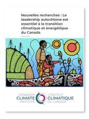 L’Institut climatique du Canada - Nouvelles recherches : Le leadership autochtone est essentiel à la transition climatique et énergétique du Canada