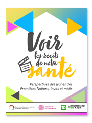 Voir les récits de notre santé : Perspectives des jeunes des Premières Nations, inuits et métis